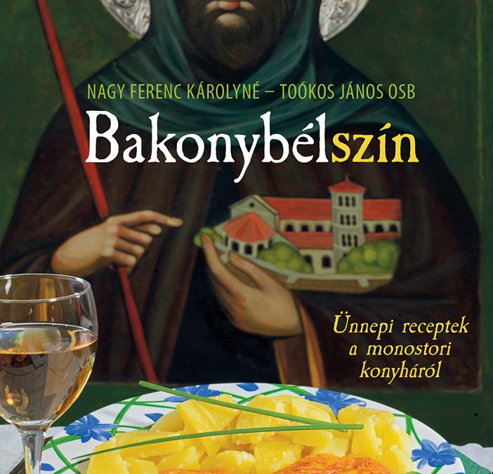 Nagy Ferenc Károlyné – Toókos János: Bakonybélszín – Ünnepi receptek a monostori konyháról