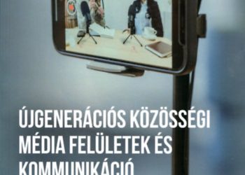Klausz Melinda – Sáringer Viktória : Újgenerációs közösségi média felületek és kommunikáció